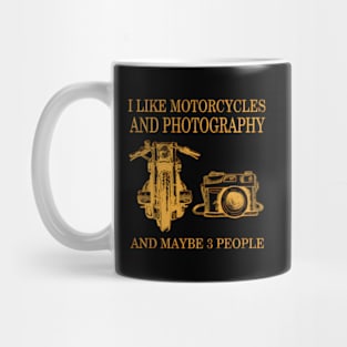 I Like Motorcycles And Photography And Maybe 3 People Mug